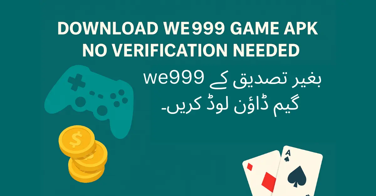 WE 999 Game Download APK No Verification – Safe and Fast Access Guide